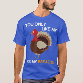 Je houdt alleen van mij voor mijn Thanksgiving. T-shirt