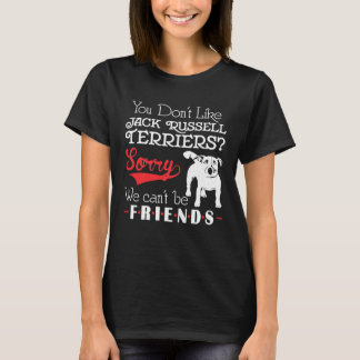 Je houdt niet van Jack Russell Terriers, we kunnen T-shirt