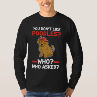 Je houdt niet van pooiels die poodle vroegen t-shirt