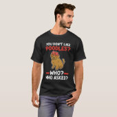 Je houdt niet van pooiels die poodle vroegen t-shirt (Voorkant volledig)