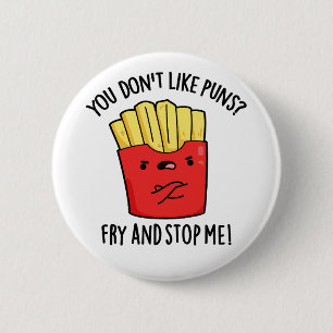 Je houdt niet van 'Puns Fry' en hou me tegen eten. Ronde Button 5,7 Cm