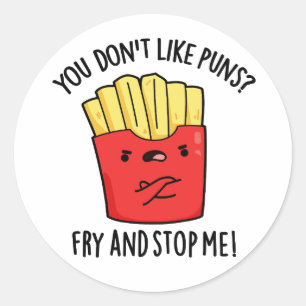 Je houdt niet van 'Puns Fry' en hou me tegen eten. Ronde Sticker