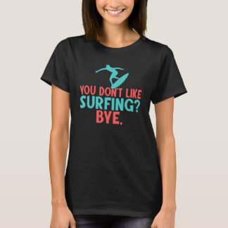 Je houdt niet van Surfing Dag Surfer T-shirt