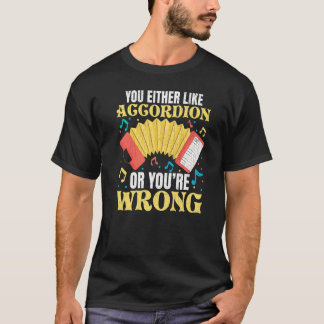 Je houdt óf van accordeonmuziek óf van accordeonsp t-shirt