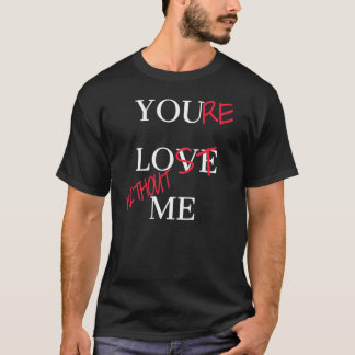 Je houdt van me, je bent verloren zonder mij  Dag  T-shirt