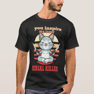 Je inspireert mijn innerlijke seriële tankkat en S T-shirt