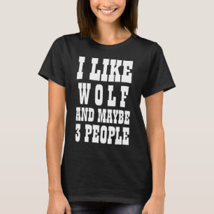 Je J'aime Loup Et Peut-Être 3 Personnes T-Shirt