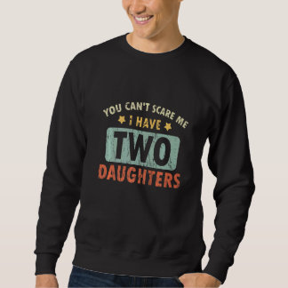 Je Kan Me Niet Bang Maken Ik Heb 2 Dochters Papa M Trui