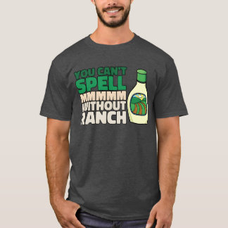 Je kan MMMMM niet spellen zonder Ranch Liefhebber  T-shirt