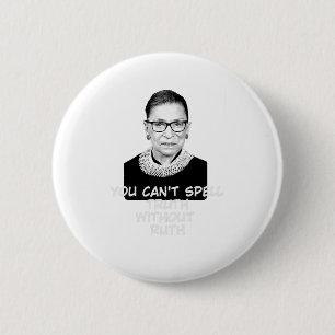 Je kan Waarheid niet spellen zonder Ruth Notorious Ronde Button 5,7 Cm