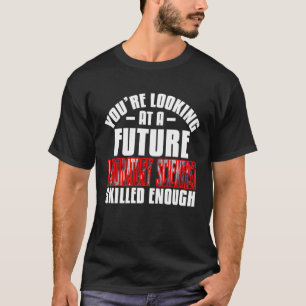 Je kijkt naar een toekomstige laboratoriumwetensch t-shirt