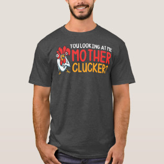 Je kijkt naar me moeder Clucker Funny Chicken Far T-shirt