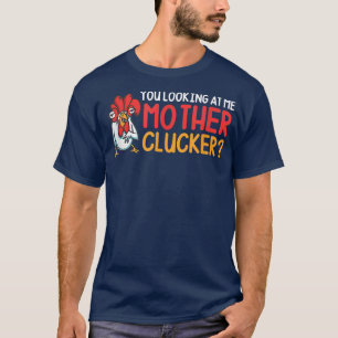 Je kijkt naar me moeder Clucker Funny Chicken Far T-shirt