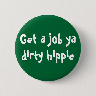 Je krijgt een baan met een vuile hippie ronde button 5,7 cm
