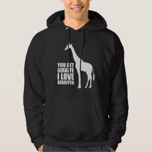 Je krijgt Giraffe waar ik van Giraffes hou. Hoodie
