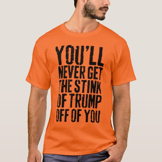 Je krijgt nooit de stank van Trump van je af T-shirt (Voorkant)