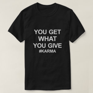 JE KRIJGT WAT JE GEEFT #KARMA T-SHIRT