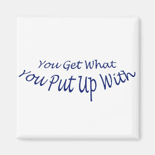 Je krijgt wat je opmaakt magneet