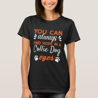 Je kunt altijd hoop vinden in een Collie Dogs Eye  T-shirt
