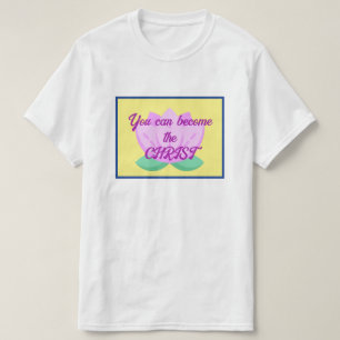 Je kunt de Christus worden T-shirt