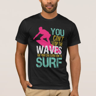 Je kunt de golven niet stoppen, maar je kunt Surf T-shirt