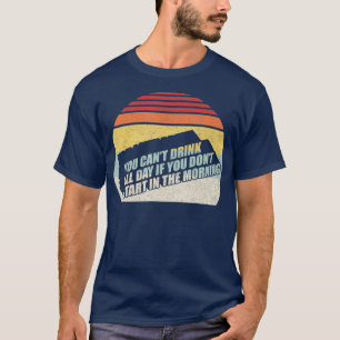 Je kunt de hele dag niet Drinken als je niet in de T-shirt