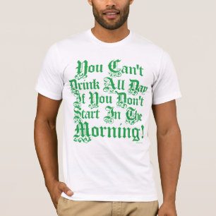 Je kunt de hele dag niet Drinken als je nu niet be T-shirt
