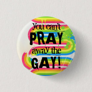 Je kunt de homo niet wegbidden... ronde button 3,2 cm