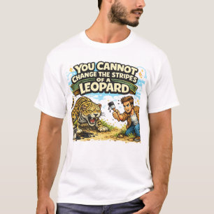Je kunt de strepen van een luipaard niet verandere t-shirt