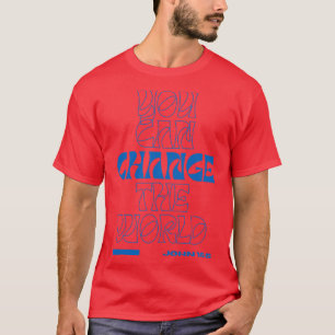 Je kunt de wereld veranderen John 155 Bijbel Verse T-shirt