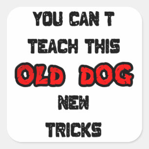 Je kunt deze oude hond geen nieuwe trucs leren vierkante sticker