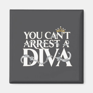 Je kunt een diva niet arresteren Funny Quotes Magneet