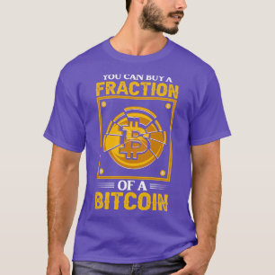 Je kunt een fractie van een bitcoin Funny Crypto B T-shirt