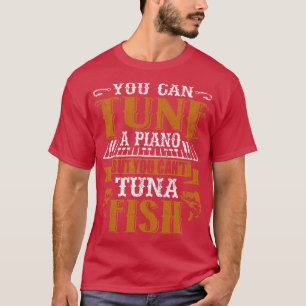 Je kunt een piano draaien, maar je kantelt tonijn t-shirt