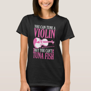 Je kunt een viool stemmen maar je kunt geen tonijn t-shirt