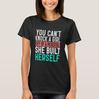 Je kunt een vrouw niet van het voetstuk halen dat  t-shirt