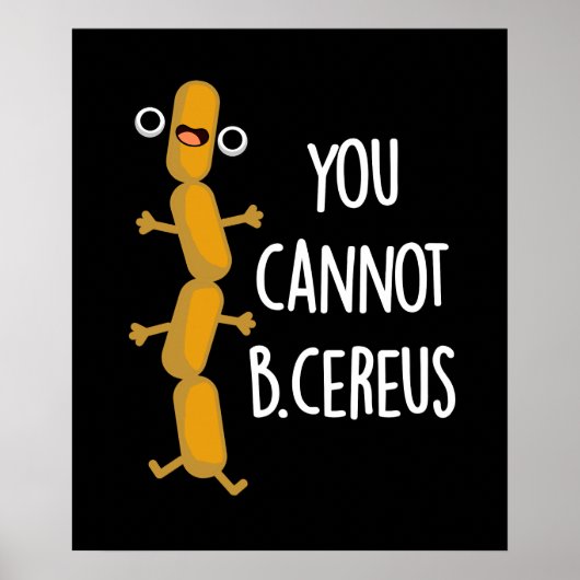 Je kunt geen Cereus Funny Bacteria Pun Dark BG zij Poster (Voorkant)