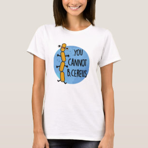 Je kunt geen Cereus Funny Bacteria Pun T-shirt