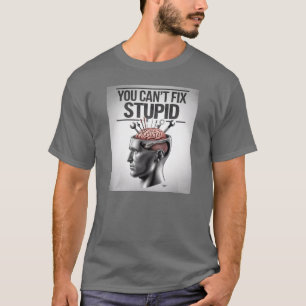 Je kunt geen domme dingen repareren. t-shirt