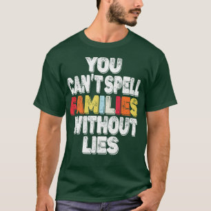 Je kunt geen families spellen zonder leugens t-shirt