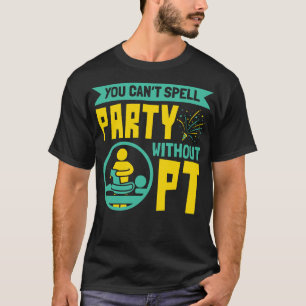 Je kunt geen feestje schrijven zonder PT Fysiother T-shirt