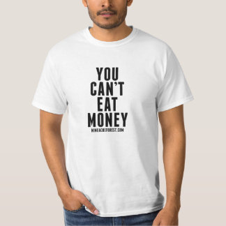 Je kunt geen geldT-shirt eten T-shirt