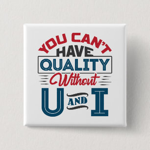 Je kunt geen kwaliteit hebben zonder U en I QC Vierkante Button 5,1 Cm