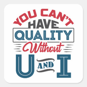 Je kunt geen kwaliteit hebben zonder U en I QC Vierkante Sticker