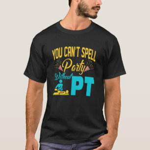 Je kunt geen partij spellen zonder PT fysiotherape T-shirt