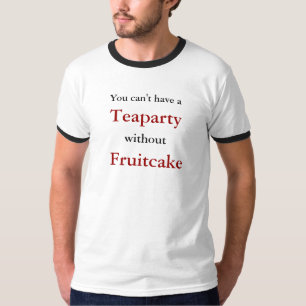 Je kunt geen, Teaparty, zonder Fruitcake T-shirt