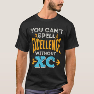 Je kunt geen uitmuntendheid spellen zonder XC-run T-shirt