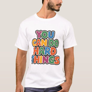 Je kunt harde dingen doen Motivatie quote T-shirt