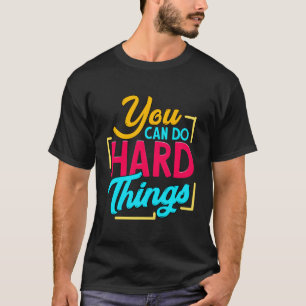 Je kunt harde dingen doen t-shirt