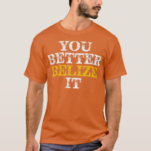 Je kunt het beter geloven in het Belize Vacation D T-shirt